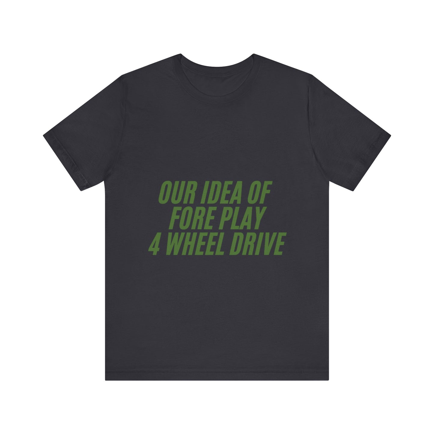 Adventure-Themed Tee, Funny 4 Wheel Drive Humor Shirt, Off-Roading Enthusiast Gift, Casual Wear for Jeep Lovers
