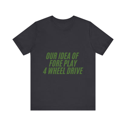 Adventure-Themed Tee, Funny 4 Wheel Drive Humor Shirt, Off-Roading Enthusiast Gift, Casual Wear for Jeep Lovers