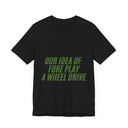 Adventure-Themed Tee, Funny 4 Wheel Drive Humor Shirt, Off-Roading Enthusiast Gift, Casual Wear for Jeep Lovers