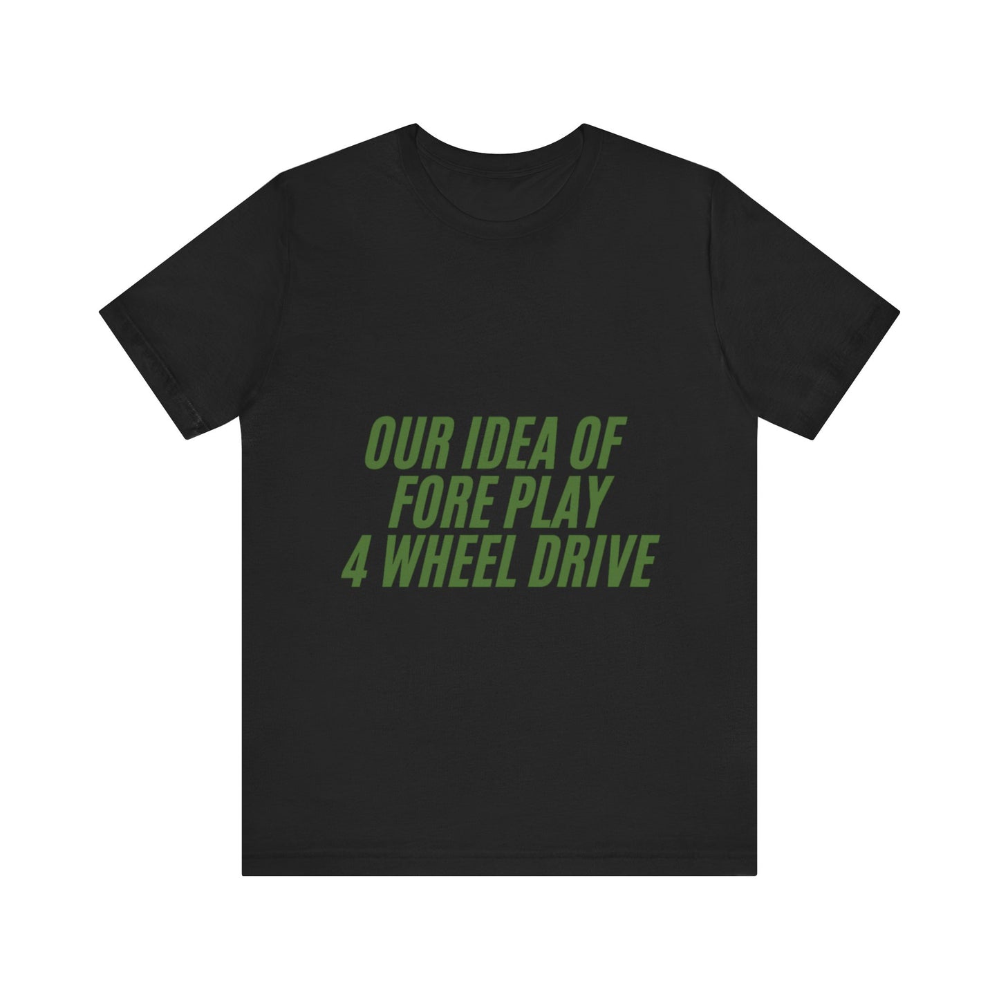 Adventure-Themed Tee, Funny 4 Wheel Drive Humor Shirt, Off-Roading Enthusiast Gift, Casual Wear for Jeep Lovers