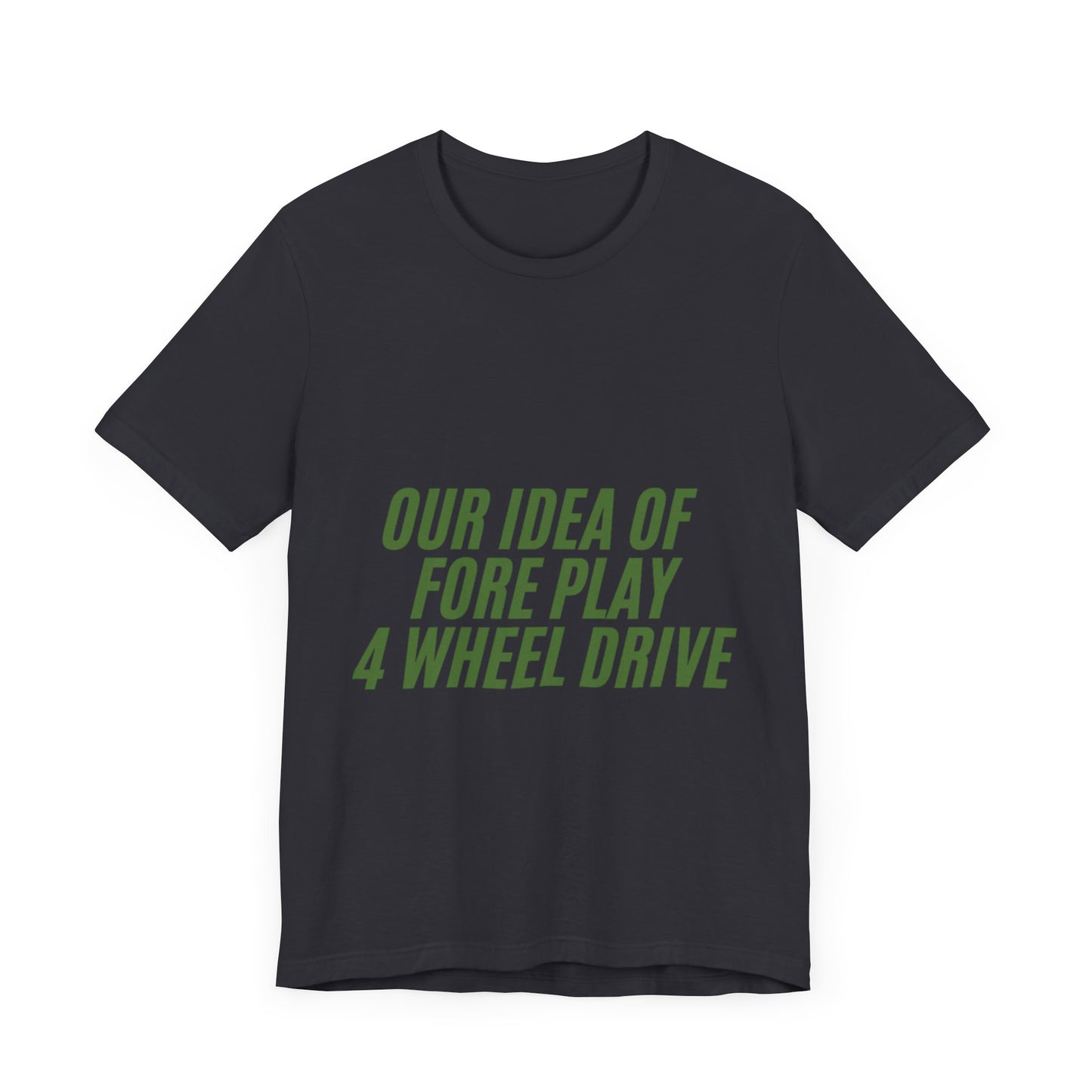 Adventure-Themed Tee, Funny 4 Wheel Drive Humor Shirt, Off-Roading Enthusiast Gift, Casual Wear for Jeep Lovers