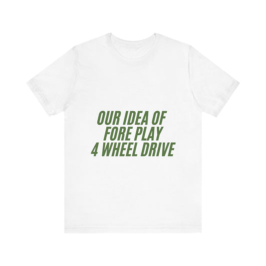 Adventure-Themed Tee, Funny 4 Wheel Drive Humor Shirt, Off-Roading Enthusiast Gift, Casual Wear for Jeep Lovers